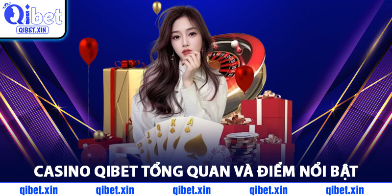 Casino QiBet Tổng Quan Và Điểm Nổi Bật
