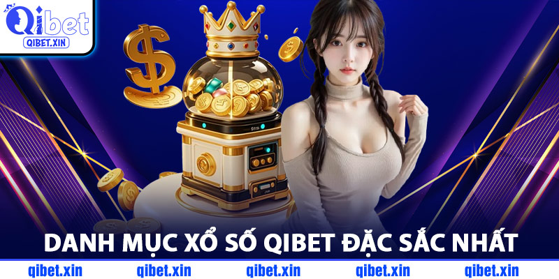 Danh Mục Xổ Số QiBet Đặc Sắc Nhất