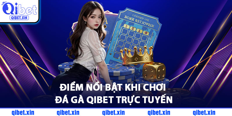 Điểm Nổi Bật Khi Chơi Đá Gà QiBet Trực Tuyến