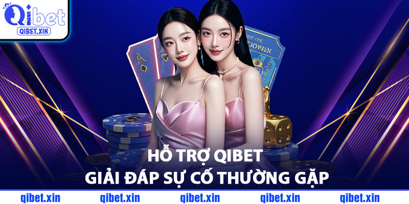 Hỗ Trợ QiBet Giải Đáp Sự Cố Thường Gặp