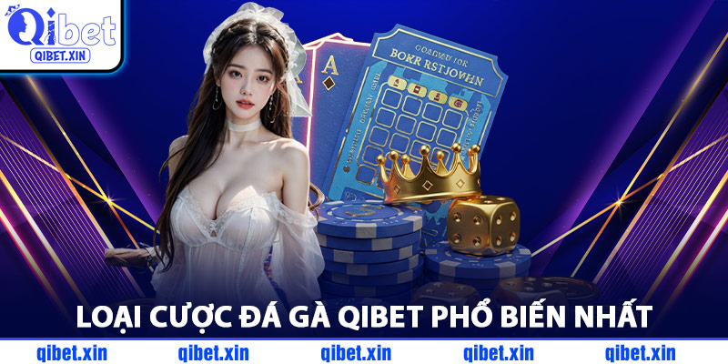 Các Loại Cược Đá Gà QiBet Phổ Biến Nhất