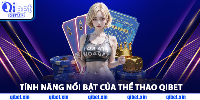 Tính Năng Nổi Bật Của Thể Thao QiBet